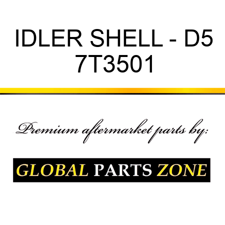IDLER SHELL - D5 7T3501