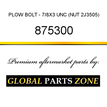 PLOW BOLT - 7/8X3 UNC (NUT 2J3505) 875300