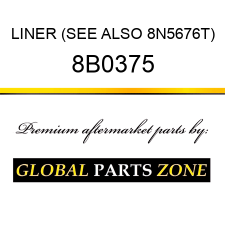 LINER (SEE ALSO 8N5676T) 8B0375