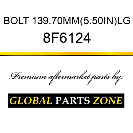 BOLT 139.70MM(5.50IN)LG 8F6124