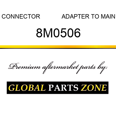 CONNECTOR              ADAPTER TO MAIN 8M0506