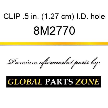 CLIP .5 in. (1.27 cm) I.D. hole 8M2770
