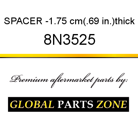 SPACER -1.75 cm(.69 in.)thick 8N3525
