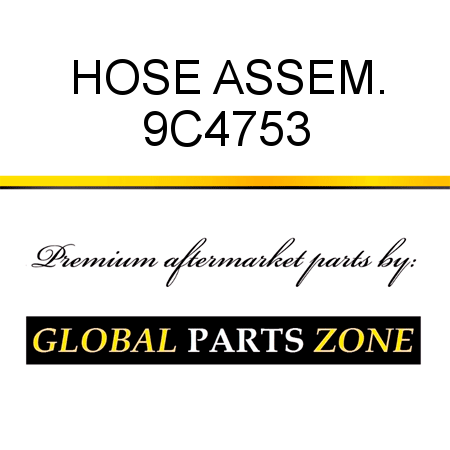 HOSE ASSEM. 9C4753