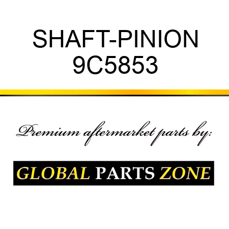 SHAFT-PINION 9C5853