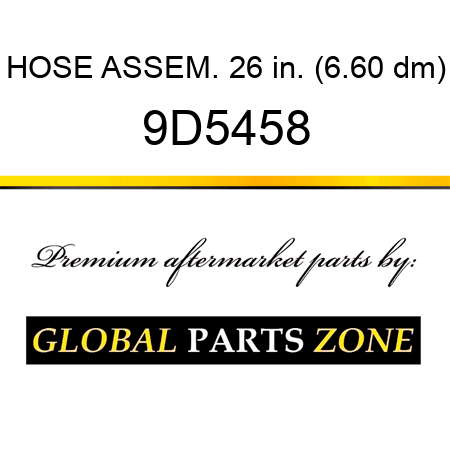 HOSE ASSEM. 26 in. (6.60 dm) 9D5458