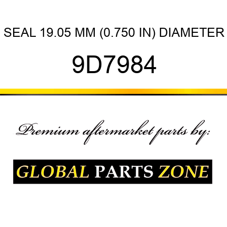 SEAL 19.05 MM (0.750 IN) DIAMETER 9D7984