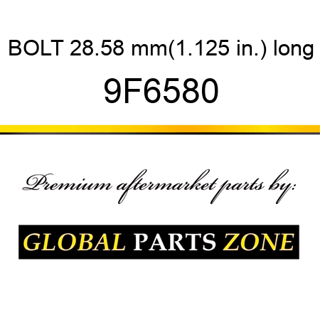 BOLT 28.58 mm(1.125 in.) long 9F6580