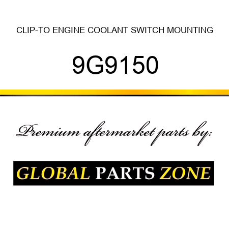 CLIP-TO ENGINE COOLANT SWITCH MOUNTING 9G9150