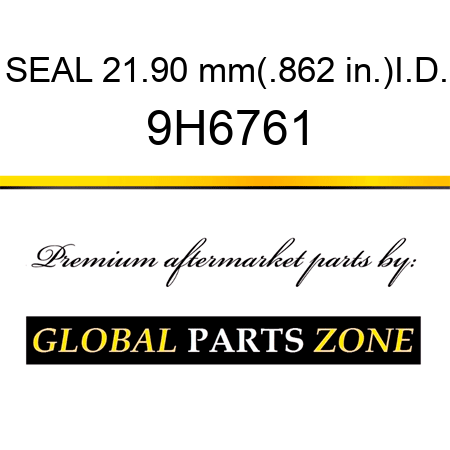 SEAL 21.90 mm(.862 in.)I.D. 9H6761