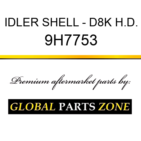 IDLER SHELL - D8K H.D. 9H7753