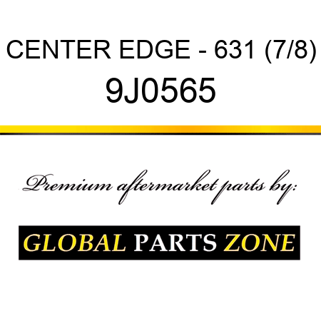 CENTER EDGE - 631 (7/8) 9J0565