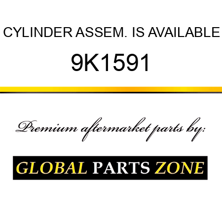 CYLINDER ASSEM. IS AVAILABLE 9K1591