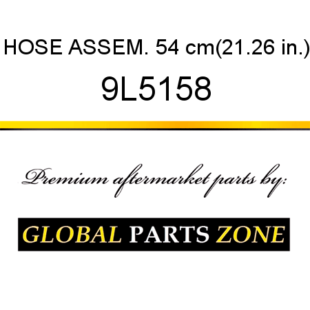 HOSE ASSEM. 54 cm(21.26 in.) 9L5158