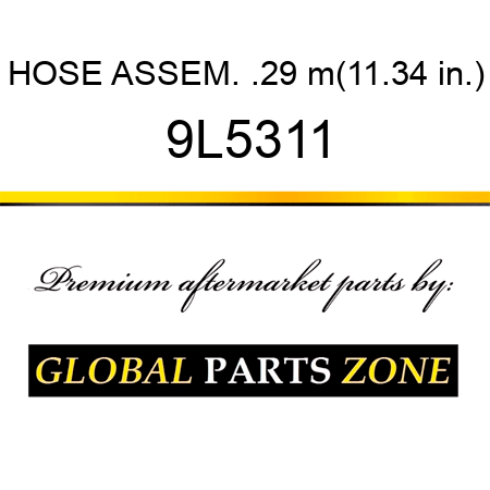 HOSE ASSEM. .29 m(11.34 in.) 9L5311