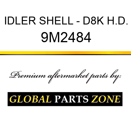 IDLER SHELL - D8K H.D. 9M2484