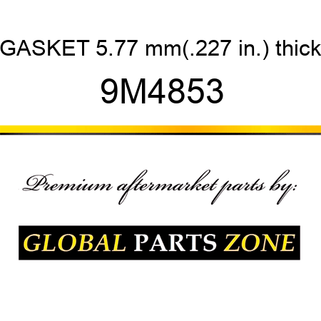 GASKET 5.77 mm(.227 in.) thick 9M4853