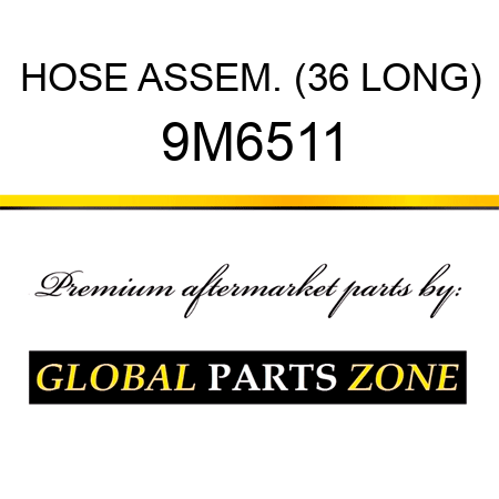 HOSE ASSEM. (36 LONG) 9M6511