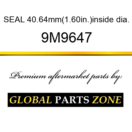 SEAL 40.64mm(1.60in.)inside dia. 9M9647