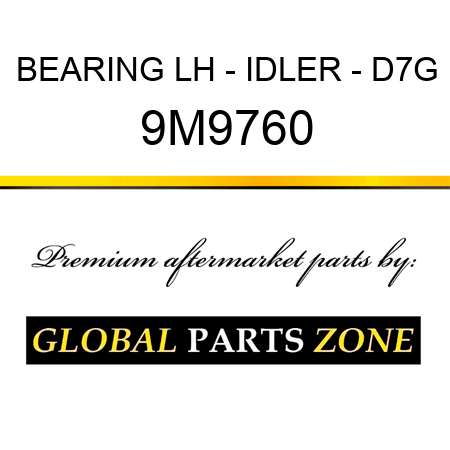 BEARING LH - IDLER - D7G 9M9760