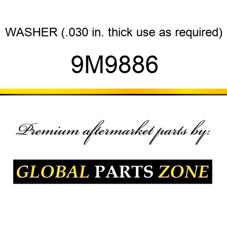 WASHER (.030 in. thick use as required) 9M9886