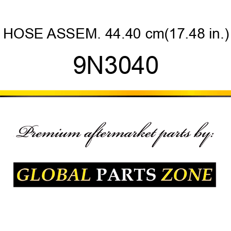 HOSE ASSEM. 44.40 cm(17.48 in.) 9N3040