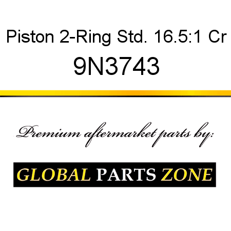 Piston, 2-Ring Std., 16.5:1 Cr 9N3743