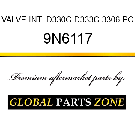 VALVE INT. D330C D333C 3306 PC 9N6117