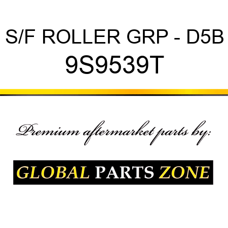S/F ROLLER GRP - D5B 9S9539T