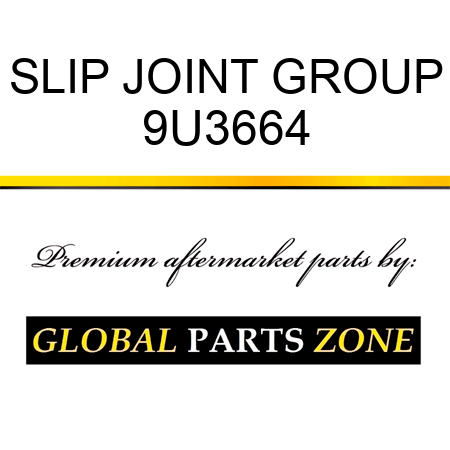 SLIP JOINT GROUP 9U3664