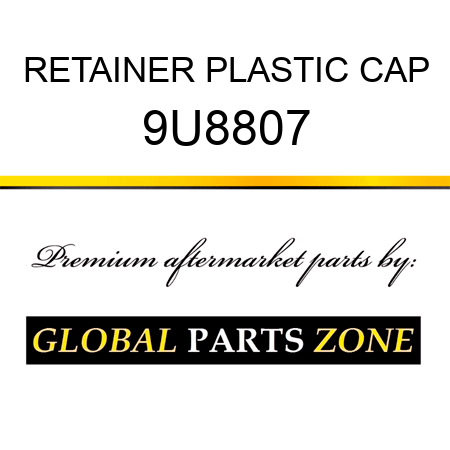 RETAINER PLASTIC CAP 9U8807