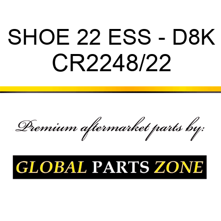 SHOE 22 ESS - D8K CR2248/22