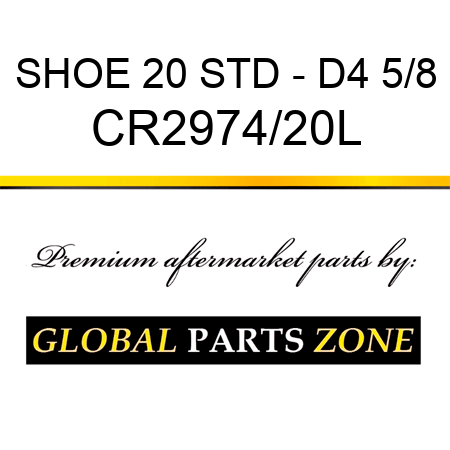 SHOE 20 STD - D4 5/8 CR2974/20L