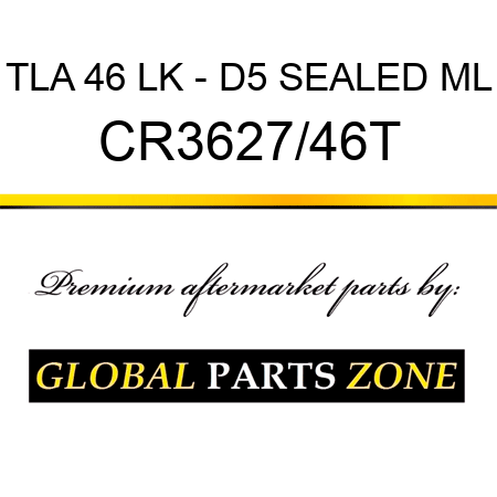 TLA 46 LK - D5 SEALED ML CR3627/46T