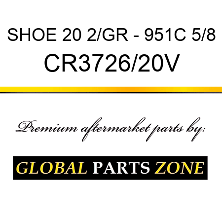 SHOE 20 2/GR - 951C 5/8 CR3726/20V