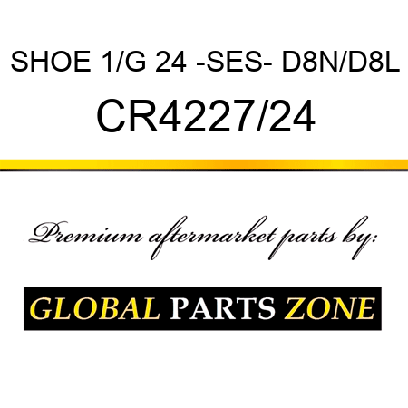 SHOE 1/G 24 -SES- D8N/D8L CR4227/24