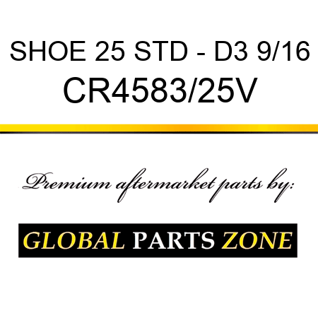 SHOE 25 STD - D3 9/16 CR4583/25V