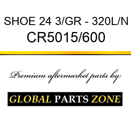SHOE 24 3/GR - 320L/N CR5015/600