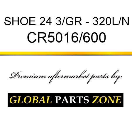 SHOE 24 3/GR - 320L/N CR5016/600