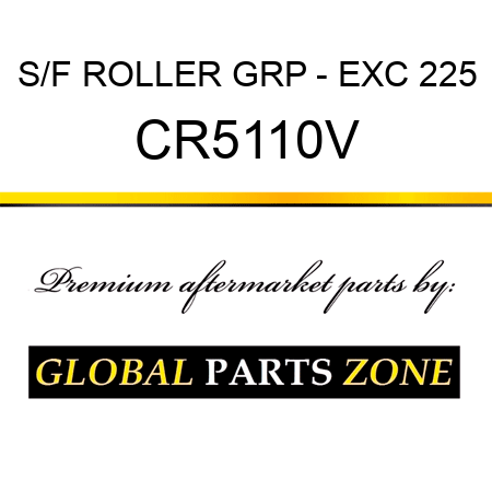 S/F ROLLER GRP - EXC 225 CR5110V