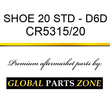 SHOE 20 STD - D6D CR5315/20
