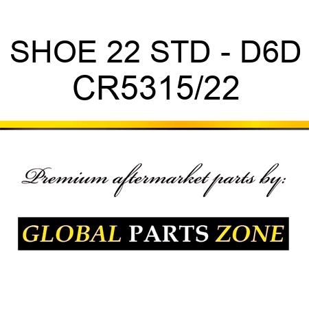 SHOE 22 STD - D6D CR5315/22
