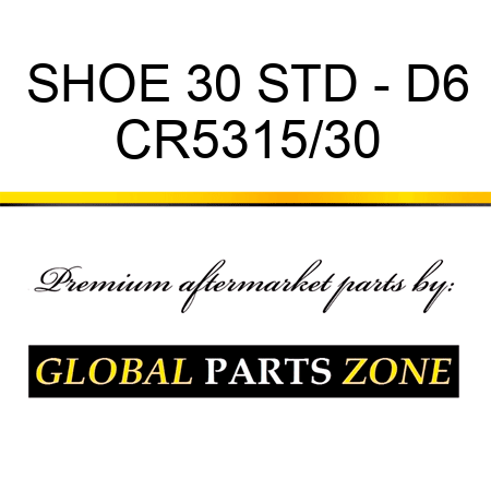 SHOE 30 STD - D6 CR5315/30