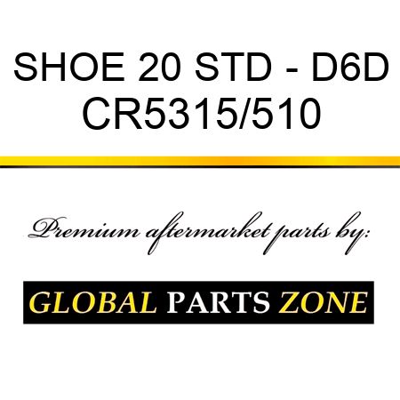 SHOE 20 STD - D6D CR5315/510