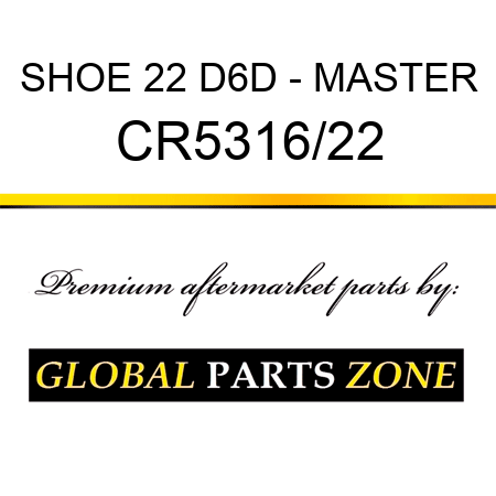 SHOE 22 D6D - MASTER CR5316/22