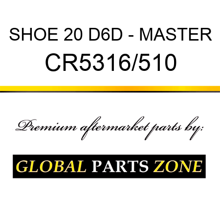 SHOE 20 D6D - MASTER CR5316/510