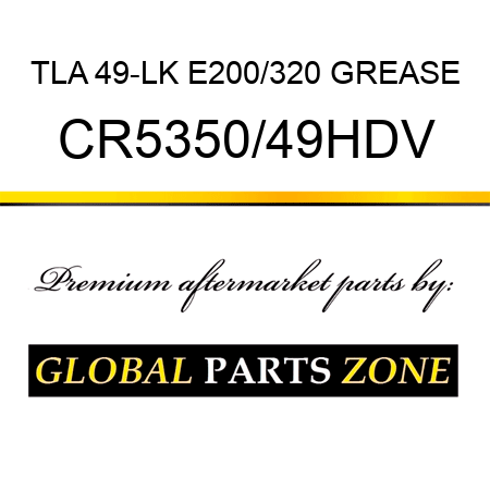 TLA 49-LK E200/320 GREASE CR5350/49HDV