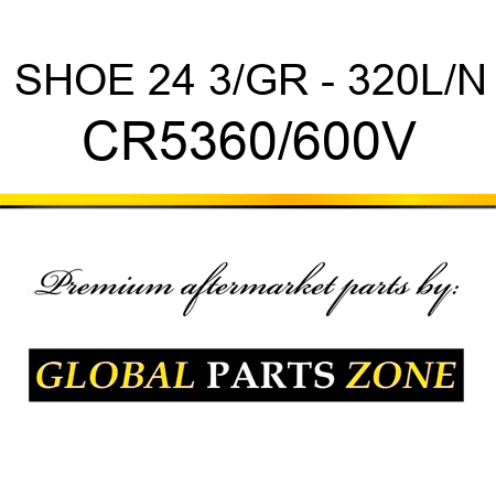 SHOE 24 3/GR - 320L/N CR5360/600V