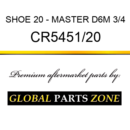 SHOE 20 - MASTER D6M 3/4 CR5451/20