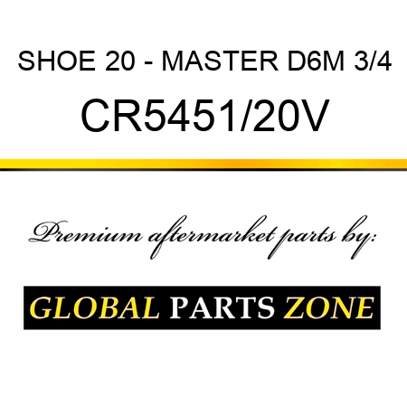 SHOE 20 - MASTER D6M 3/4 CR5451/20V